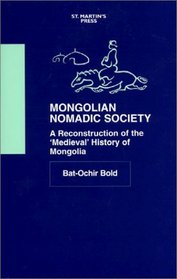 Mongolian Nomadic Society : A Reconstruction of the 'Medieval' History of Mongolia