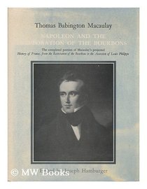 Napoleon and the Restoration of the Bourbons: The completed portion of Macaulay's projected 