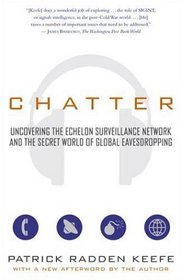 Chatter: Uncovering the Echelon Surveillance Network and the Secret World of Global Eavesdropping