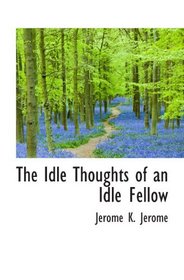 The Idle Thoughts of an Idle Fellow