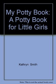My Potty Book: A Potty Book for Little Girls
