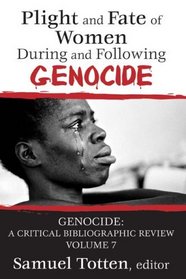 Plight and Fate of Women During and Following Genocide (Genocide: a Critical Bibliographic Review) (v. 7)