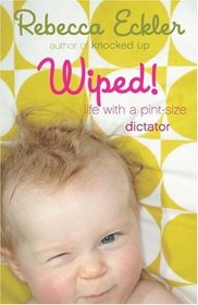 Wiped: Life with a Pint-Size Dictator
