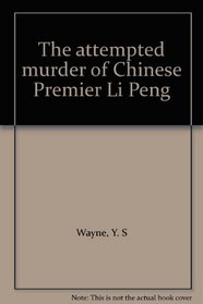 The attempted murder of Chinese Premier Li Peng