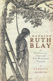 Hanging Ruth Blay (NH): An Eighteenth-Century New Hampshire Tragedy
