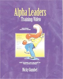The Alpha Leaders Training Video (The Alpha Leaders Training Video, Session 1,2 and 3)