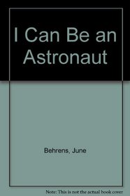 I Can Be an Astronaut (I Can Be Books)