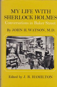 My Life with Sherlock Holmes: Conversations in Baker Street by John H.Watson M.D.