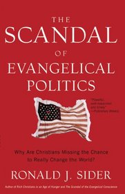 Scandal of Evangelical Politics, The: Why Are Christians Missing the Chance to Really Change the World?