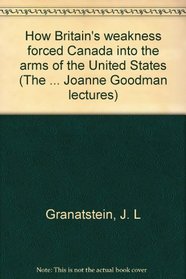 How Britain's Economic, Political, & Military Weakness Forced Canada Into the Arms of the United States
