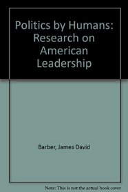 Politics by Humans: Research on American Leadership