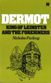 Dermot, King of Leinster and the Foreigners