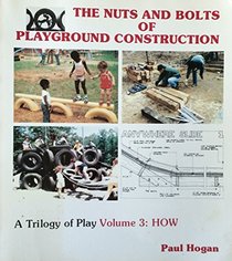The nuts and bolts of playground construction (A Trilogy of play)