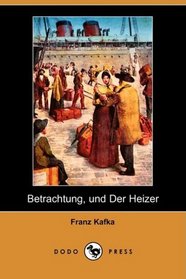 Betrachtung, und Der Heizer (Dodo Press) (German Edition)