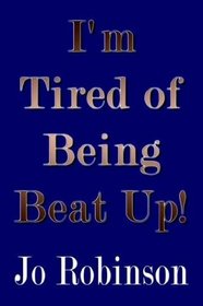 I'm Tired of Being Beat Up!