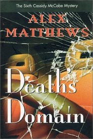 Death's Domain : The Sixth Cassidy McCabe Mystery (Matthews, Alex. Cassidy Mccabe Mystery, 6th.)