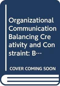 Organizational Communication Balancing Creativity and Constraint: Balancing Creativity and Constraint