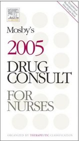 Mosby's 2005 Drug Consult For Nurses