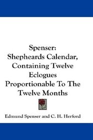 Spenser: Shepheards Calendar, Containing Twelve Eclogues Proportionable To The Twelve Months