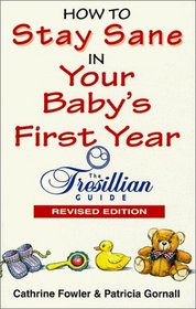 How To Stay Sane In Your Babys First Year : The Tresillian Guide