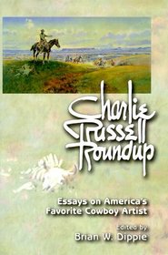 Charlie Russell Roundup (pb): Essays on America's Favorite Cowboy Artist