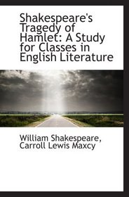 Shakespeare's Tragedy of Hamlet: A Study for Classes in English Literature