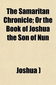 The Samaritan Chronicle; Or the Book of Joshua the Son of Nun