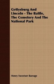 Gettysburg And Lincoln - The Battle, The Cemetery And The National Park