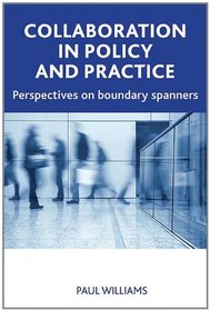 Collaboration in public policy and practice: Perspectives on boundary spanners