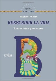 Reescribir la Vida: Entrevistas y ensayos (Terapia Familiar) (Spanish Edition)