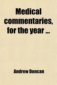Medical commentaries, for the year ...