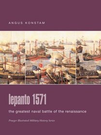 Lepanto 1571: The Greatest Naval Battle of the Renaissance (Praeger Illustrated Military History)