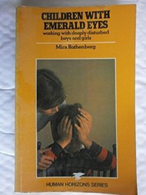 CHILDREN WITH EMERALD EYES: WORKING WITH DEEPLY DISTURBED BOYS&GIRLS.