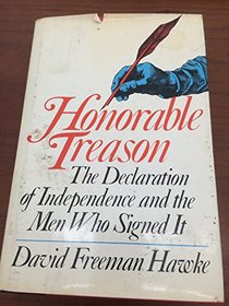 Honorable Treason: The Declaration of Independence and the Men who Signed It