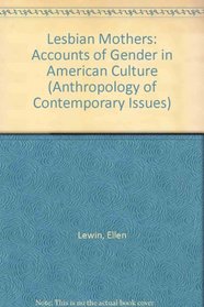 Lesbian Mothers: Accounts of Gender in American Culture (Anthropology of Contemporary Issues)