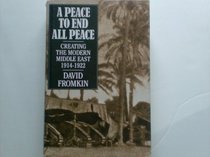 A Peace to End All Peace: Creating the Modern Middle East, 1914-1922