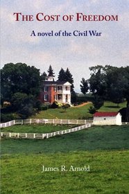 The Cost of Freedom: A novel of the Civil War