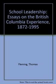 School Leadership: Essays on the British Columbia Experience, 1872-1995