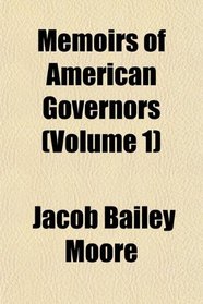 Memoirs of American Governors (Volume 1)