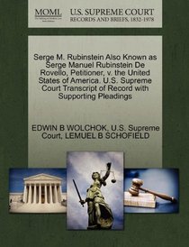 Serge M. Rubinstein Also Known as Serge Manuel Rubinstein De Rovello, Petitioner, v. the United States of America. U.S. Supreme Court Transcript of Record with Supporting Pleadings
