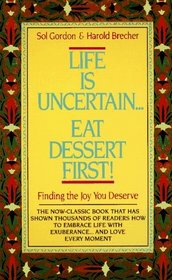 Life is Uncertain...Eat Dessert First!