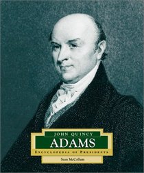 John Quincy Adams: America's 6th President (Encyclopedia of Presidents. Second Series)