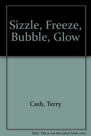 Sizzle, Freeze, Bubble, Glow