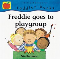 Freddie Goes to Playgroup (Little Barron's Toddler Books)