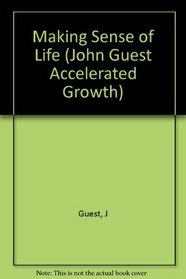 Making Sense of Life: When Our Real Home Is Heaven (John Guest Accelerated Growth)