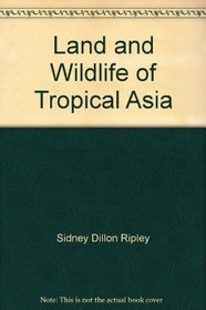 The Land & Wildlife of Tropical Asia (Life Nature Library)
