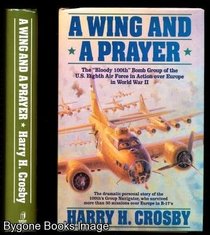 Wing and A Prayer: The Bloody 100th Bomb Group of the U.S. Eighth Air Force in Action Over Europe in World War II