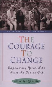 The Courage to Change: Empowering Your Life from the Inside Out
