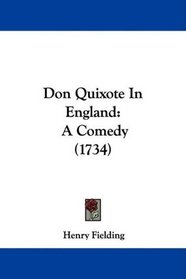 Don Quixote In England: A Comedy (1734)