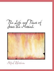 The Life and Times of Jesus the Messiah